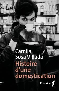 Histoire d'une domestication - Camila Sosa Vilada